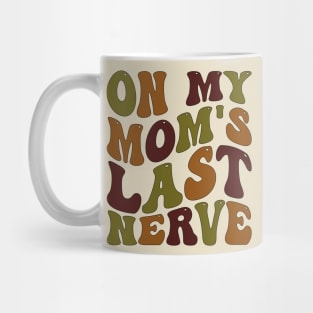 on my mom's last nerve Mug